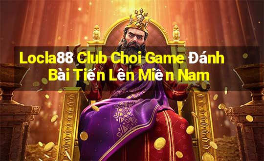 Locla88 Club Choi Game Đánh Bài Tiến Lên Miền Nam