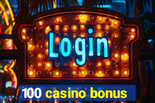 100 casino bonus