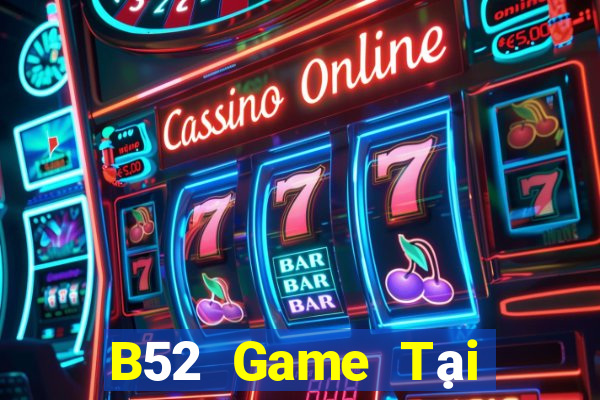 B52 Game Tại Game Bài Đổi Thưởng