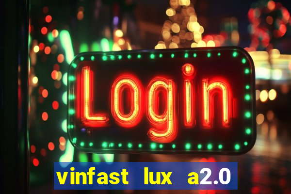 vinfast lux a2.0 bản cao cấp