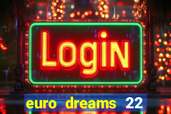 euro dreams 22 janvier 2024