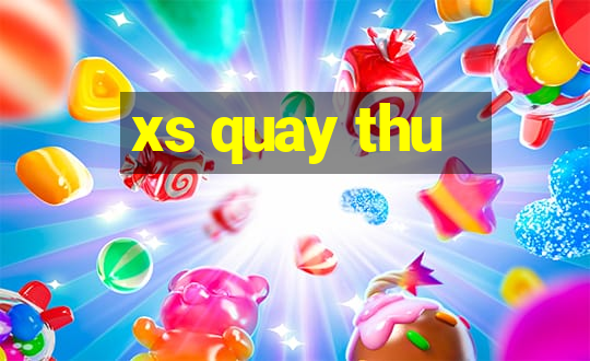 xs quay thu