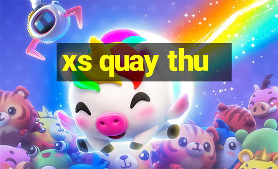 xs quay thu