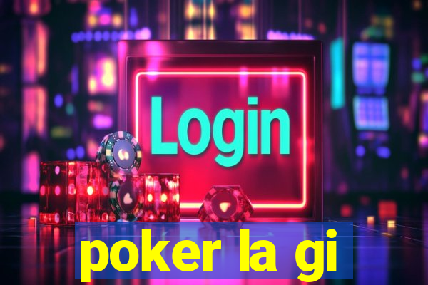 poker la gi