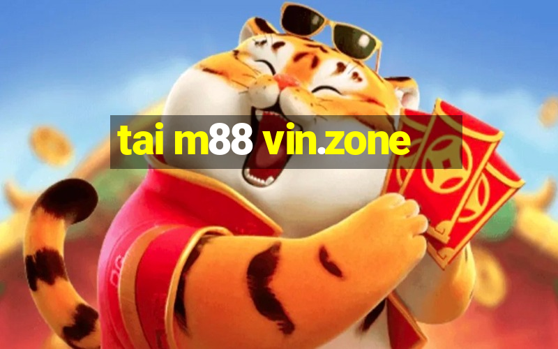 tai m88 vin.zone