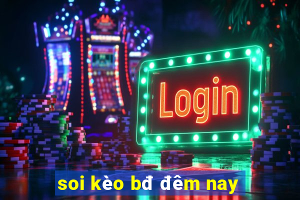 soi kèo bđ đêm nay