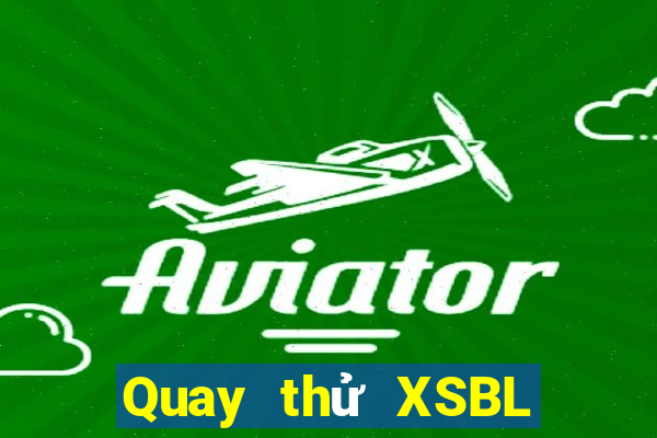 Quay thử XSBL thứ tư