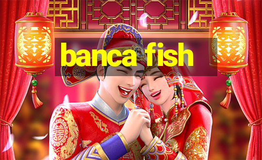 banca fish