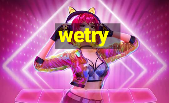 wetry