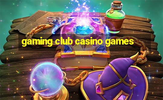 gaming club casino games