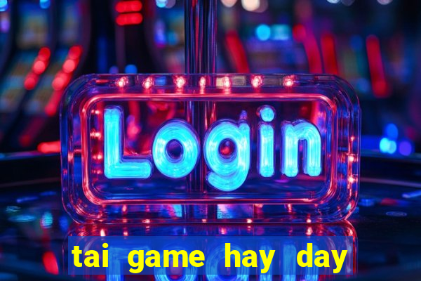 tai game hay day mien phi