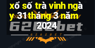 xổ số trà vinh ngày 31 tháng 3 năm 2024