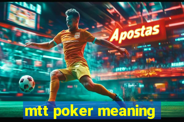 mtt poker meaning