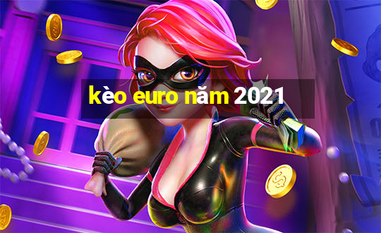 kèo euro năm 2021