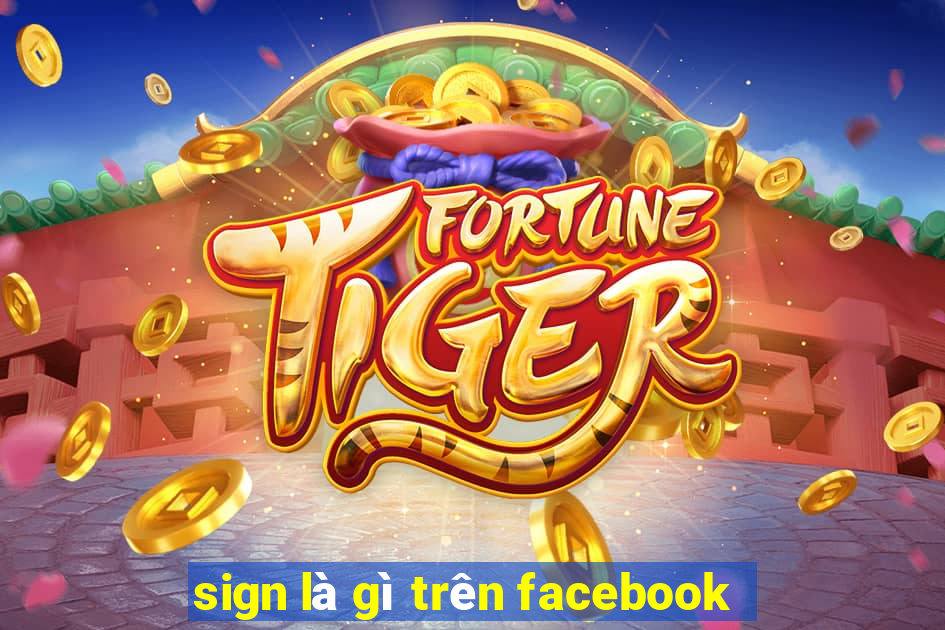 sign là gì trên facebook