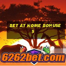 bet at home bonuses