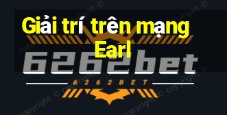 Giải trí trên mạng Earl