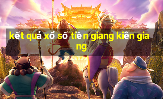 kết quả xổ số tiền giang kiên giang