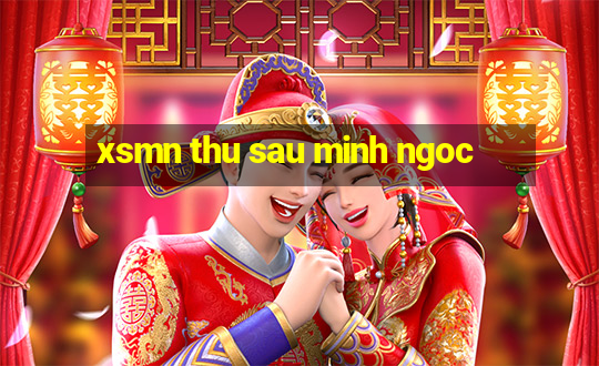 xsmn thu sau minh ngoc