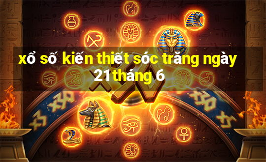 xổ số kiến thiết sóc trăng ngày 21 tháng 6