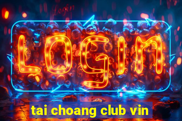 tai choang club vin