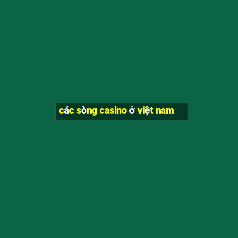 các sòng casino ở việt nam