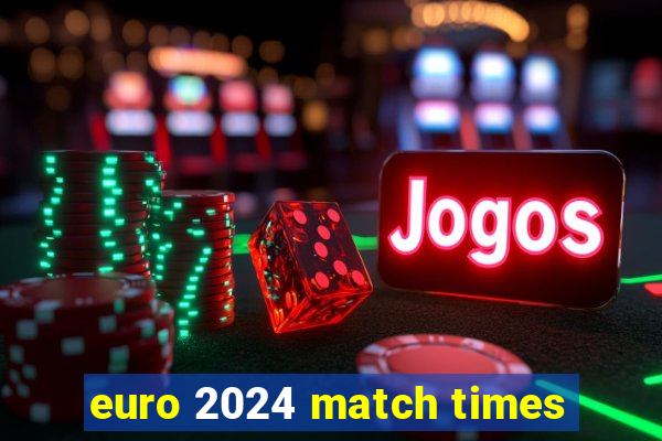 euro 2024 match times