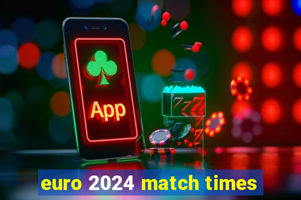 euro 2024 match times