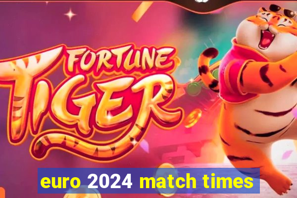 euro 2024 match times