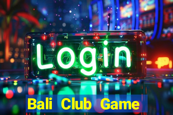 Bali Club Game Bài 52Fun Đổi Thưởng