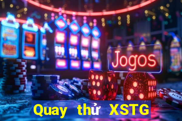 Quay thử XSTG ngày 10