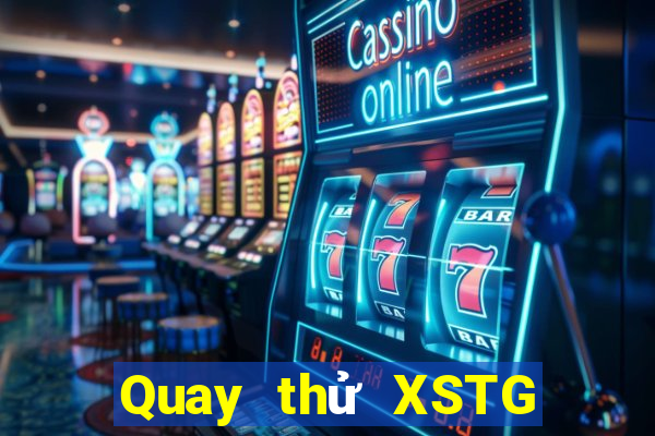 Quay thử XSTG ngày 10