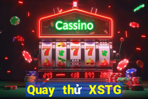 Quay thử XSTG ngày 10