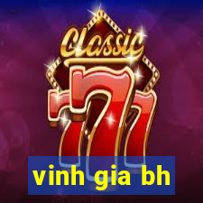 vinh gia bh