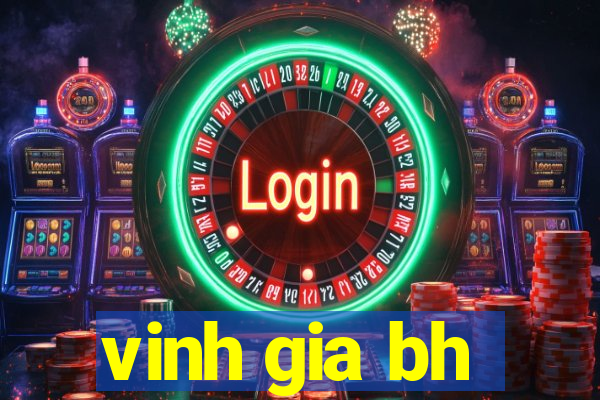 vinh gia bh