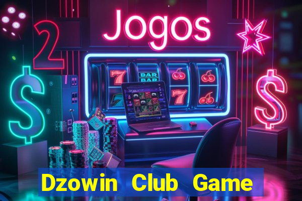 Dzowin Club Game Bài Đổi Thưởng