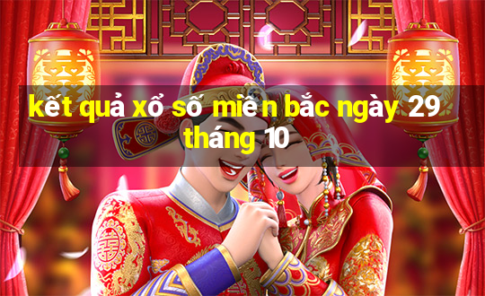 kết quả xổ số miền bắc ngày 29 tháng 10