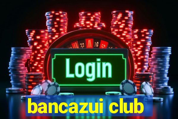 bancazui club