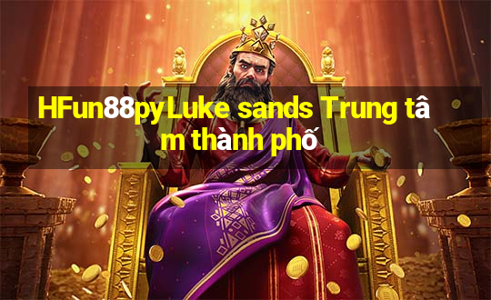 HFun88pyLuke sands Trung tâm thành phố