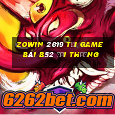 Zowin 2019 Tại Game Bài B52 Đổi Thưởng