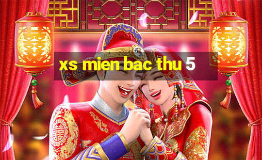 xs mien bac thu 5