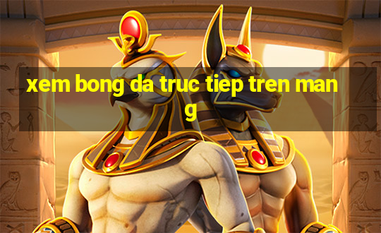 xem bong da truc tiep tren mang