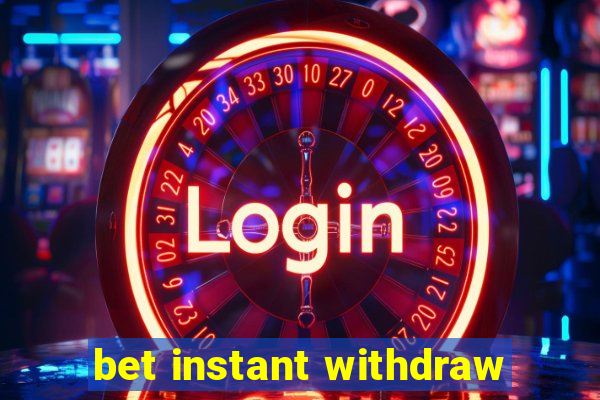 bet instant withdraw