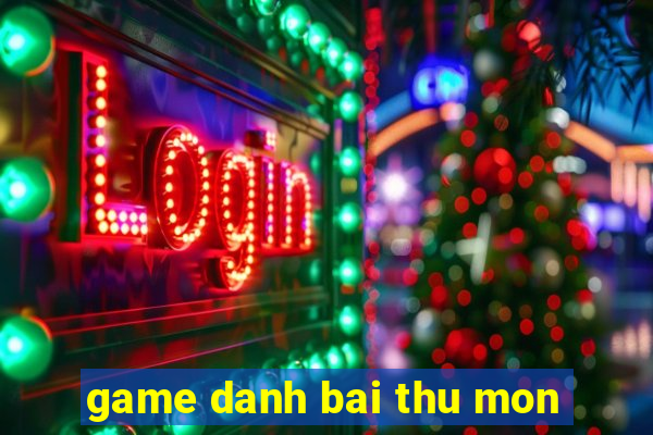 game danh bai thu mon