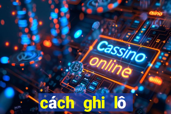 cách ghi lô đề miền bắc