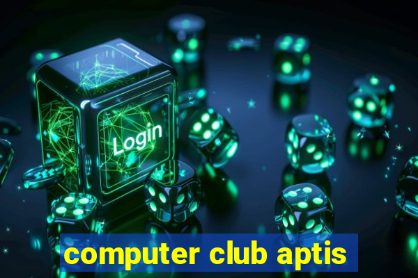 computer club aptis