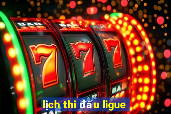 lịch thi đấu ligue