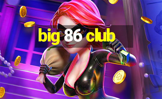 big 86 club