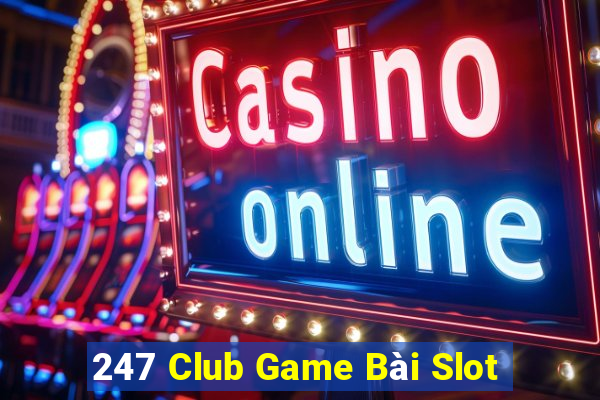 247 Club Game Bài Slot