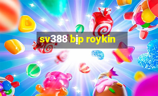 sv388 bịp roykin